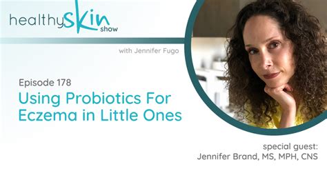 178 Using Probiotics For Eczema In Little Ones W Jennifer Brand Ms