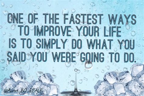 One Of The Fastest Ways To Improve Your Life Is To Simply Do What You