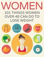 Weight Loss For Women Over 40: 101 Simple Things You Can Do TODAY ...