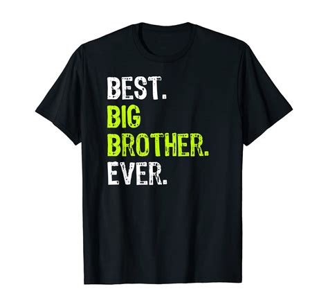 Best Big Brother Bro Ever Older Sibling Funny T T Shirt Clothing