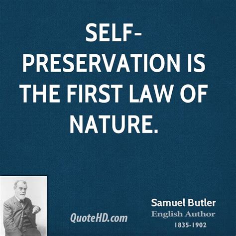 Find the best self preservation quotes, sayings and quotations on picturequotes.com. Samuel Butler Nature Quotes | QuoteHD