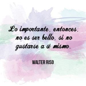 Las mejores Imágenes Bonitas con Frases de Walter Riso para Vivir