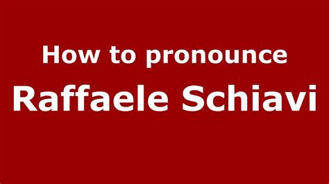 How To Pronounce Raffaele Schiavi Italianitaly