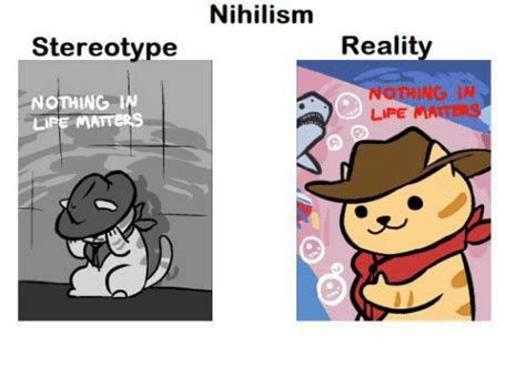 Stereotype Nothing In Life Matters Nihilism Reality Othing