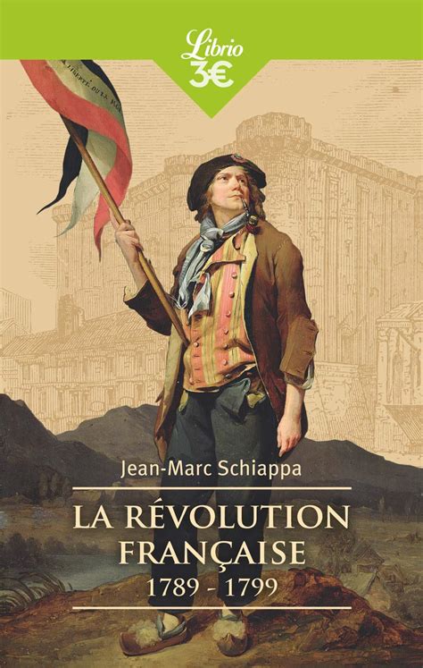 La Revolution Francaise 1789 1799 Jean Marc Schiappa