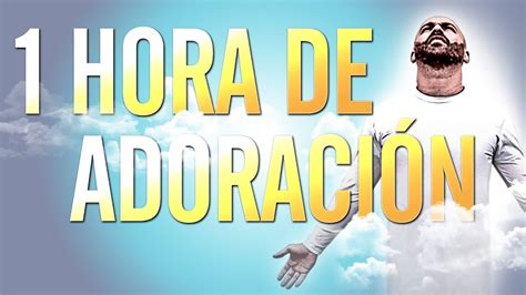 1 Hora De Adoracion HD Musica Cristiana Mix YouTube