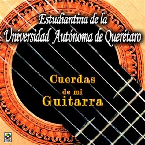 Cuerdas De Mi Guitarra De Estudiantina De La Universidad Autonoma De