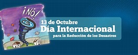 13 Octubre – Día Internacional para la Reducción de los Desastres ...