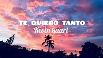 Kevin Kaarl - te quiero tanto (Letras/Lyrics) - YouTube