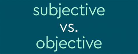 Subjective Vs Objective Whats The Difference
