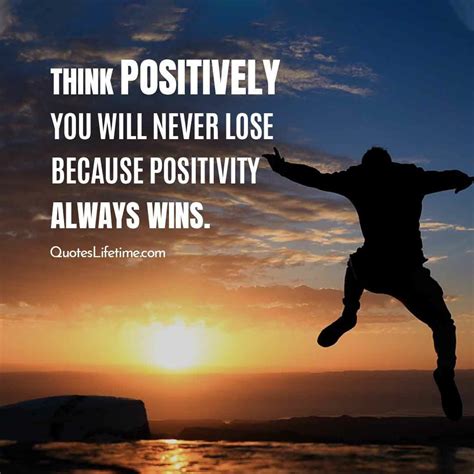 Positively Quotes Think Positively You Will Never Lose Because