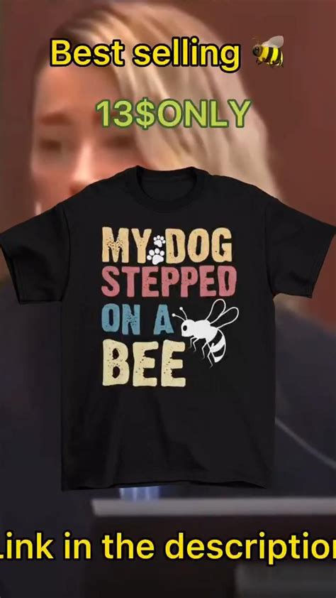 Johnny Depp Vs Amber Heard Trial Funny My Dog Stepped On A Bee T Shirt