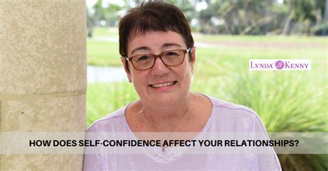 Many of your dreams, goals, and desires for your life and family will abruptly come to a halt. HOW DOES SELF-CONFIDENCE AFFECT YOUR RELATIONSHIPS ...
