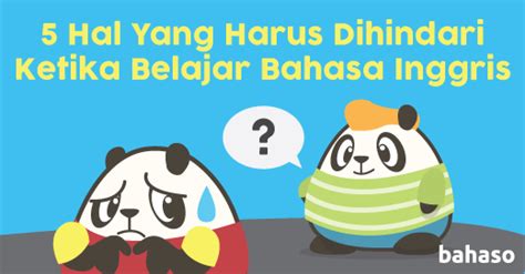 5 Hal Yang Harus Dihindari Ketika Belajar Bahasa Inggris Bahaso