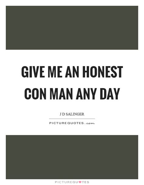 Give Me An Honest Con Man Any Day Picture Quotes