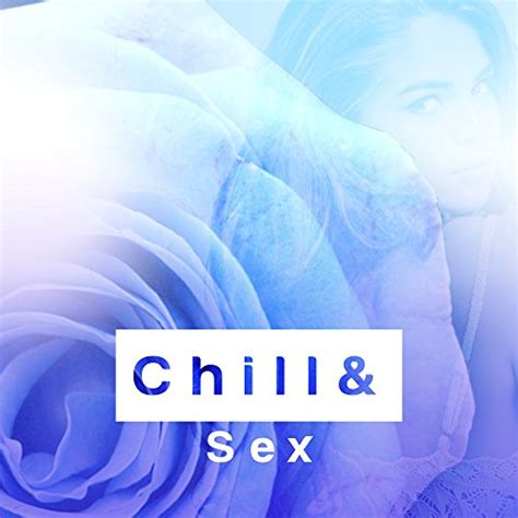 Chill And Sex Music For Tantric Sex Massage Rest Deep Penetration Kamasutra