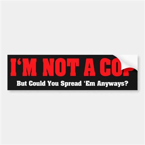 Im Not A Cop Funny Naughty Adult Humor Bumper Sticker