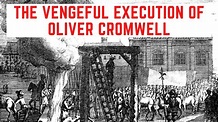 The VENGEFUL Execution Of Oliver Cromwell - The Lord Protector - YouTube
