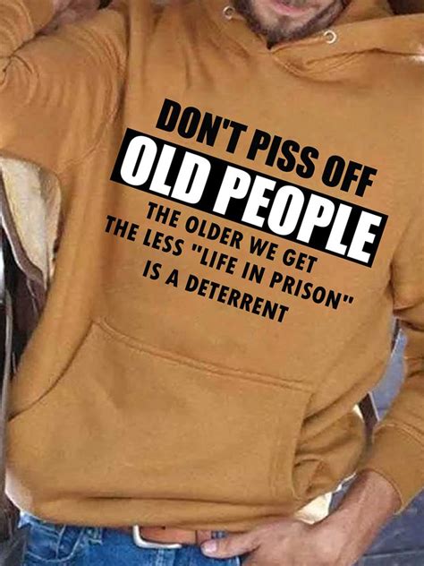 Dont Piss Off Old Peoplethe Older We Get Mens Long Sleeve Hooded Sweatshirt Noracora