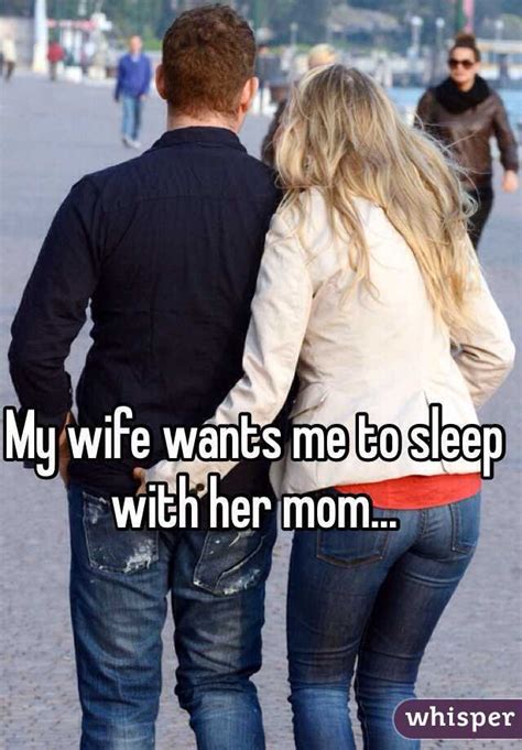 My Wife Wants Me To Sleep With Her Mom