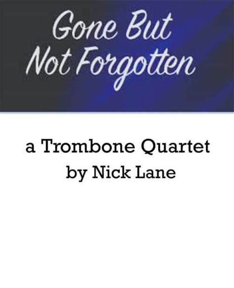 Gone But Not Forgotten Chart For Trombone Quartet 335 Nick Lane