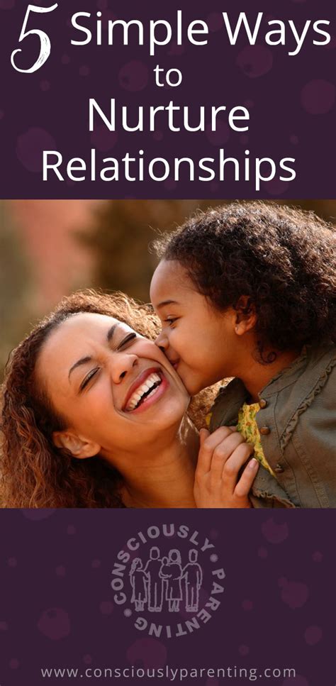 5 Simple Ways To Nurture Relationships The Consciously Parenting Project