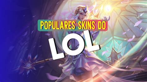 Skins Do Lol As Mais Populares Do Jogo