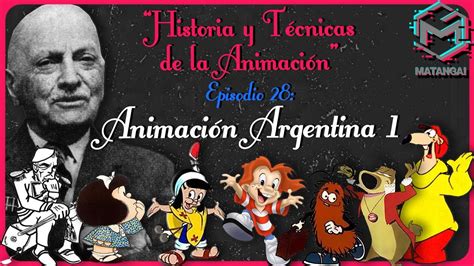 Historia Y Técnicas De La Animación Ep28 Animación Argentina 1 Youtube