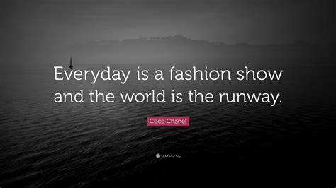Coco Chanel Quote “everyday Is A Fashion Show And The World Is The