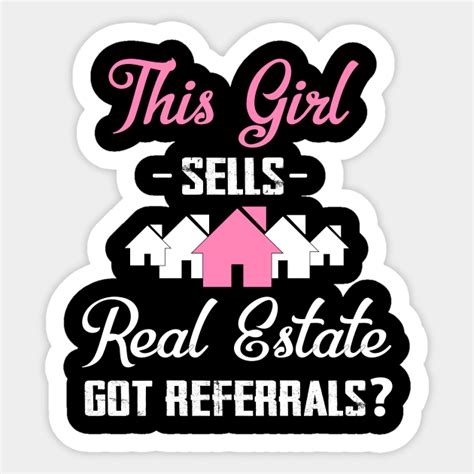 This Girl Sells Real Estate Got Referrals Realtor Funny This Girl