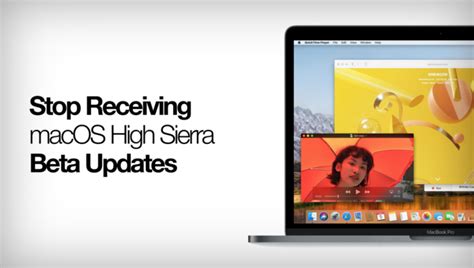 How To Stop Receiving Macos High Sierra Beta Updates