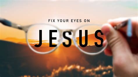 Fix Your Eyes On Jesus Earthly Focus Vs Heavenly Focus Part Youtube