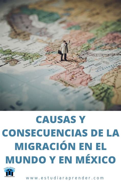 Causas Y Consecuencias De La Migración En El Mundo Y En México