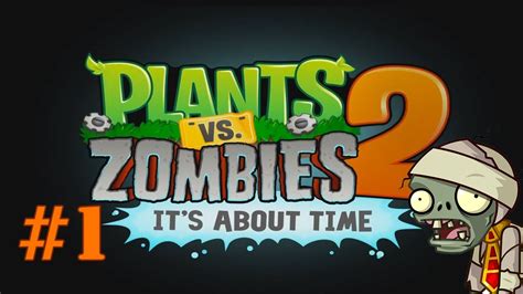 Plant Vs Zombies 2 Its About Time Part 1 Walkthrough Ancient