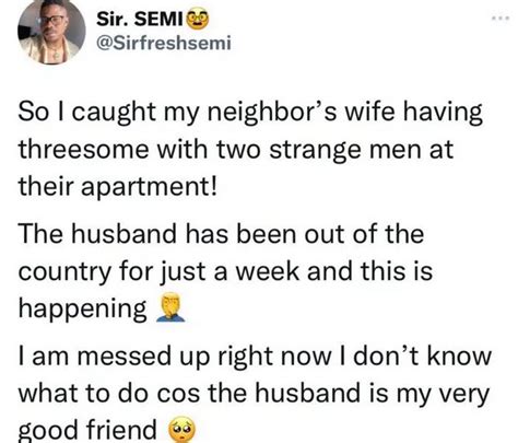 man narrates how he caught neighbour s wife having threesome with two men