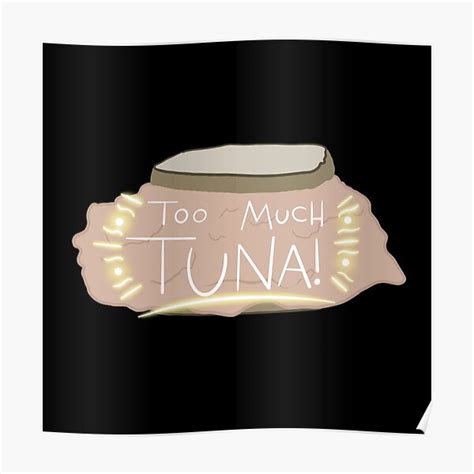 Too Much Tuna Posters Redbubble