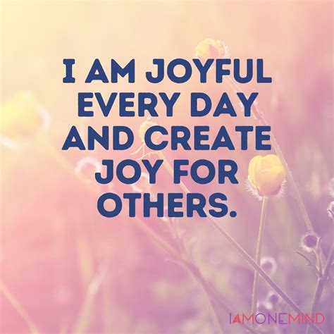 I Am Joyful Every Day And Create Joy For Others Joyful Create