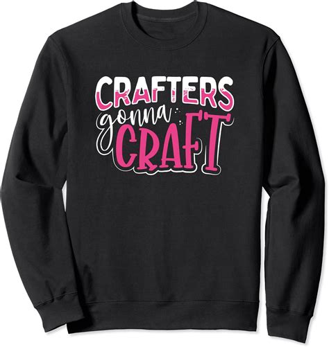 Crafters Gonna Craft Sweatshirt Clothing Shoes And Jewelry