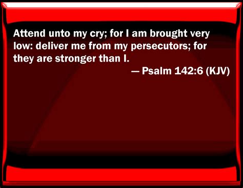 Psalm 1426 Attend To My Cry For I Am Brought Very Low Deliver Me