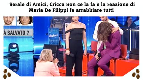 Serale Di Amici Cricca Non Ce La Fa E La Reazione Di Maria De Filippi Fa Arrabbiare Tutti YouTube