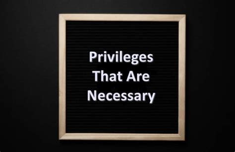 Privileges That Are Necessary