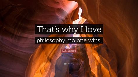 Dt Suzuki Quote “thats Why I Love Philosophy No One Wins”