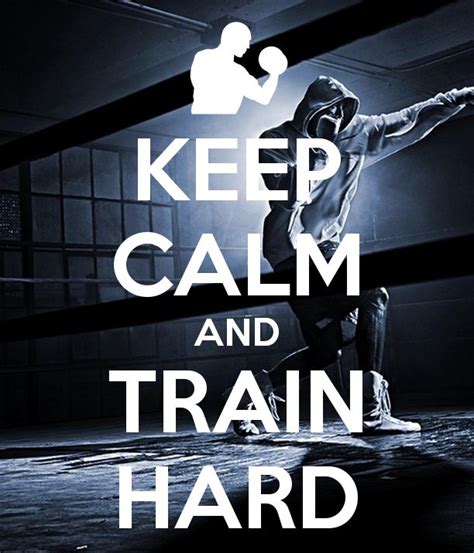 Keep Calm And Train Hard Train Hard Keep Calm Keep Calm Quotes