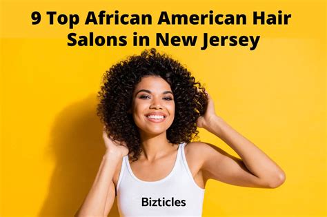 9 Top African American Hair Salons In New Jersey Bizticles