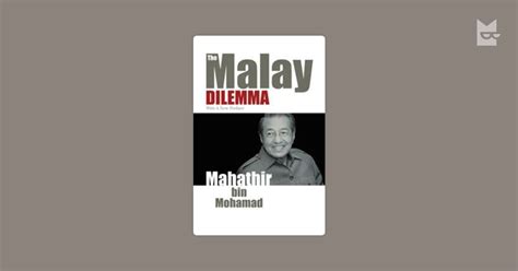 The implementation of the new economic policy (nep) since the 1970s has significantly reduced the economic gaps between the two while the dilemmas faced by the malays initially identified by mahathir might have largely faded away half a century later, the country has faced. The Malay Dilemma. With a New Preface by Mahathir Mohamad ...