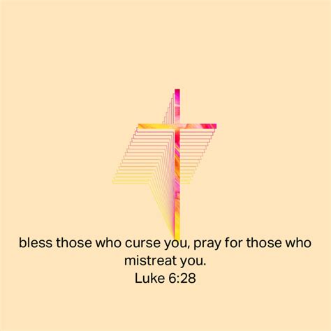 Luke 6 28 Bless Those Who Curse You Pray For Those Who Mistreat You New