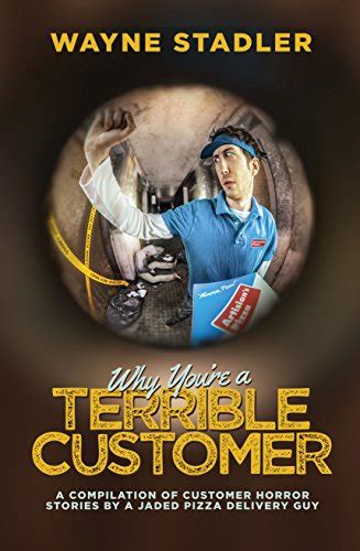 Why Youre A Terrible Customer A Compilation Of Customer Horror