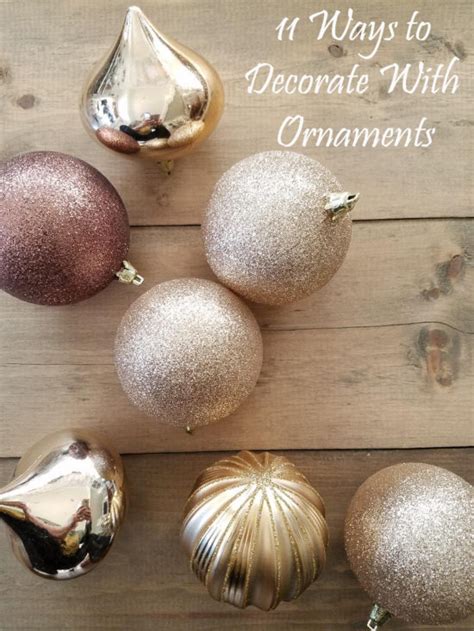 10 Ways To Decorate With Christmas Ornaments The Honeycomb Home