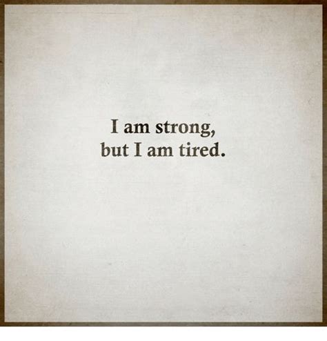 i am strong but am tired meme on me me sick and tired quotes tired of everything quotes