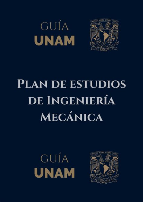 Plan de Estudios Ingeniería Mecánica UNAM 2023 OBTENLO AQUÍ Guía Unam